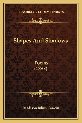 Shapes and Shadows: Poems (1898) - Cawein, Madison Julius