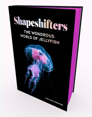 Shapeshifters: The Wondrous World of Jellyfish - Gershwin, Lisa-Ann