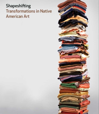 Shapeshifting: Transformations in Native American Art - Kramer Russell, Karen (Editor)