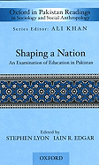 Shaping a Nation: An Examination of Education in Pakistan - Lyon, Stephen (Editor), and Edgar, Iain R (Editor), and Khan, Ali, MD (Editor)