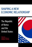 Shaping a New Economic Relationship: The Republic of Korea and the United States