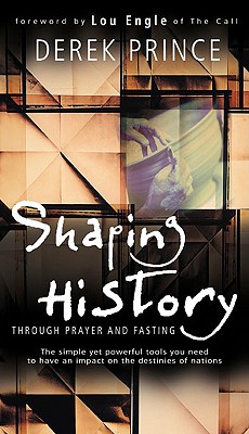 Shaping History Through Prayer and Fasting - Prince, Derek, and Engle, Lou (Foreword by)