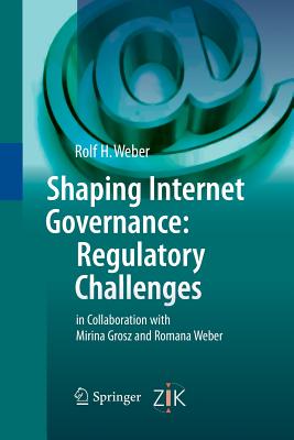 Shaping Internet Governance: Regulatory Challenges - Weber, Rolf H