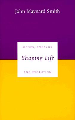 Shaping Life: Genes, Embryos and Evolution - Maynard Smith, John, and Smith, John