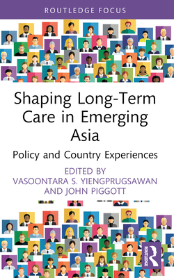 Shaping Long-Term Care in Emerging Asia: Policy and Country Experiences - Yiengprugsawan, Vasoontara S (Editor), and Piggott, John (Editor)