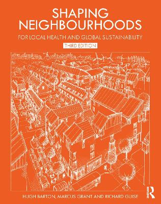 Shaping Neighbourhoods: For Local Health and Global Sustainability - Barton, Hugh, and Grant, Marcus, and Guise, Richard