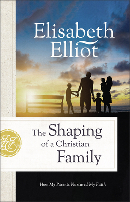 Shaping of a Christian Family - Elliot, Elisabeth