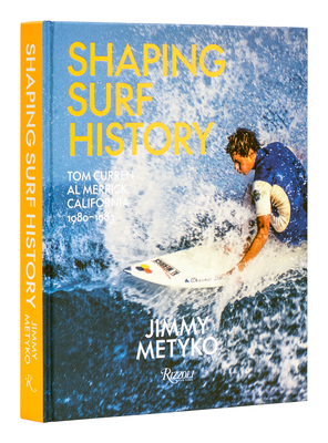 Shaping Surf History Deluxe Edition: Tom Curren and Al Merrick, California 1980-1983 - Metyko, Jimmy, and Brisick, Jamie (Contributions by), and George, Sam (Contributions by)