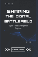 Shaping The Digital Battlefield: Cyber Threat Intelligence Playbook