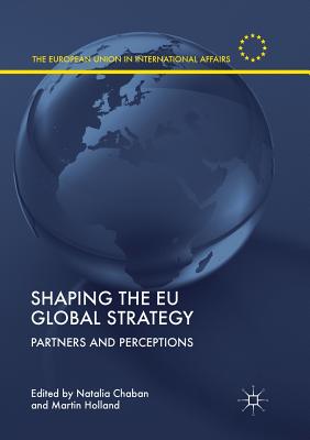 Shaping the EU Global Strategy: Partners and Perceptions - Chaban, Natalia (Editor), and Holland, Martin (Editor)