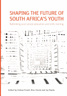 Shaping the Future of South Africa's Youth: Rethinking Post-school Education and Skills Training