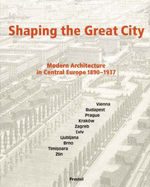 Shaping the Great City: Modern Architecture in Central Europe, 1890-1937