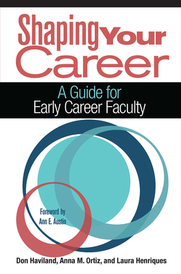 Shaping Your Career: A Guide for Early Career Faculty - Haviland, Don, and Ortiz, Anna M, and Henriques, Laura