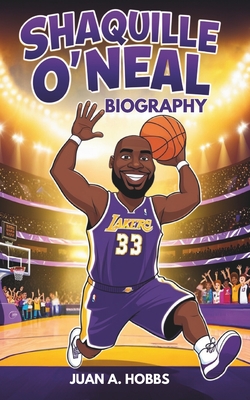 Shaquille O'Neal Biography: An Inspirational story for young readers- The basketball Giant with Big Heart ( Sport stories for kids ) - Hobbs, Juan A