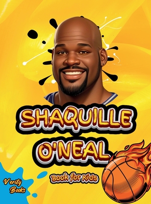 Shaquille O'Neal Book for Kids: Meet the Basketball Legend Who Dominated the Court and the World! - Books, Verity