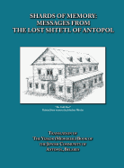 Shards of Memory: Messages from the Lost Shtetl of Antopol, Belarus - Translation of the Yizkor (Memorial) Book of the Jewish Community of Antopol