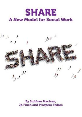 Share: A New Model for Social Work - Maclean, Siobhan, and Finch, Jo, and Tedam, Prospera