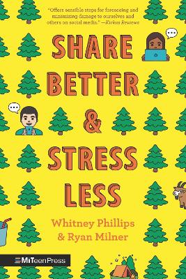 Share Better and Stress Less: A Guide to Thinking Ecologically about Social Media - Phillips, Whitney, and Milner, Ryan