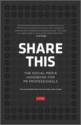 Share This: The Social Media Handbook for PR Professionals - CIPR (Chartered Institute of Public Relations)