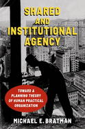 Shared and Institutional Agency: Toward a Planning Theory of Human Practical Organization