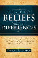 Shared Beliefs, Honest Differences: A Biblical Basis for Comparing the Doctrines of Mormons and Other