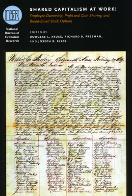 Shared Capitalism at Work: Employee Ownership, Profit and Gain Sharing, and Broad-Based Stock Options - Kruse, Douglas L (Editor), and Freeman, Richard B (Editor), and Blasi, Joseph R (Editor)