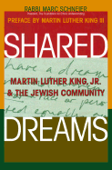 Shared Dreams: Martin Luther King, Jr. & the Jewish Community - Shneier, Marc, Rabbi, and King, Martin Luther, III (Preface by)