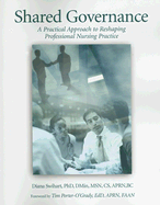 Shared Governance: A Practical Approach to Reshaping Professional Nursing Practice - Swihart, Diana, PhD, Dmin, Msn, Apn, CS, and Porter-O'Grady, Timothy (Foreword by)