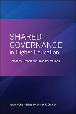 Shared Governance in Higher Education: Demands, Transitions, Transformations - Cramer, Sharon F, Dr. (Editor)