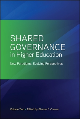 Shared Governance in Higher Education, Volume 2: New Paradigms, Evolving Perspectives - Cramer, Sharon F (Editor)