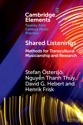 Shared Listenings: Methods for Transcultural Musicianship and Research - stersj, Stefan, and Thy, Nguyn Thanh, and Hebert, David G.