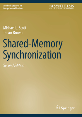 Shared-Memory Synchronization - Scott, Michael L., and Brown, Trevor