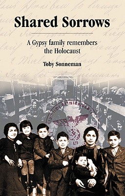 Shared Sorrows: A Gypsy Family Remembers the Holocaust - Sonneman, Toby