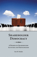 Shareholder Democracy: A Primer on Shareholder Activism and Participation - Fairfax, Lisa M, Jd