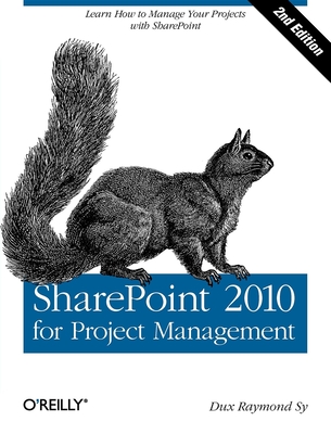 SharePoint 2010 for Project Management: Learn How to Manage Your Projects with SharePoint - Sy, Dux