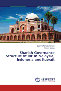 Shariah Governance Structure of Ibf in Malaysia, Indonesia and Kuwait - Zulkarnain Izyan Farhana, and Hassan Rusni