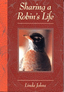 Sharing a Robin's Life - Johns, Linda