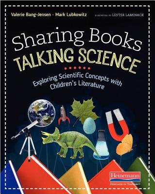 Sharing Books, Talking Science: Exploring Scientific Concepts with Children's Literature - Lubkowitz, Mark, and Bang-Jensen, Valerie