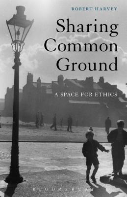 Sharing Common Ground: A Space for Ethics - Harvey, Robert