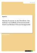 Sharing Economy in Der Hotellerie. Der Einfluss Von Airbnb Auf Konventionelle Hotels Im Berliner Ubernachtungsmarkt