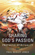 Sharing God's Passion: Prophetic Spirituality