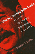 Sharing Secrets with Stalin: How the Allies Traded Intelligence, 1941-1945