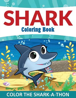 Shark Coloring Book: Color the Shark-A-Thon - Speedy Publishing LLC