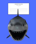 Shark Composition Book: Shark Composition Book for School - Wide Ruled - 100 Sheets/200 Pages - 7.5x9.25 Inches - For School Student or Teacher