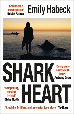 Shark Heart: 'A fantastical, original and beautifully written novel' ANTHONY DOERR - Habeck, Emily