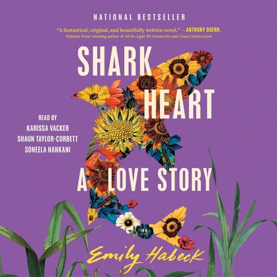 Shark Heart: A Love Story - Habeck, Emily, and Vacker, Karissa (Read by), and Nankani, Soneela (Read by)