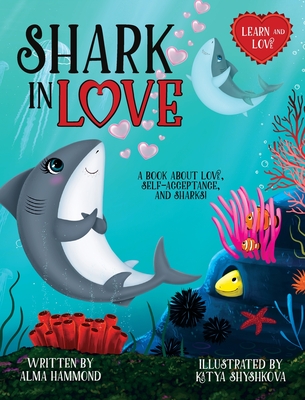 Shark in Love: A book about love, self-acceptance, and sharks - Hammond, Alma