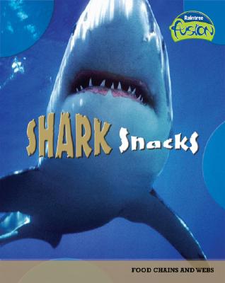 Shark Snacks: Food Chains and Webs - Spilsbury, Louise, and Spilsbury, Richard