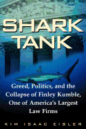 Shark Tank: Greed, Politics, and the Collapse of Finley Kumble, One of Agreed, Politics, and the Collapse of Finley Kumble, One of