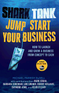 Shark Tank: Jump Start Your Business: How to Grow a Business from Concept to Cash